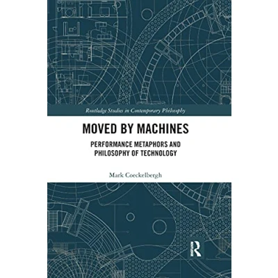 Abbildung von Moved by Machines: Performance Metaphors and Philosophy of Technology (Routledge Studies in Contemporary Philosophy)