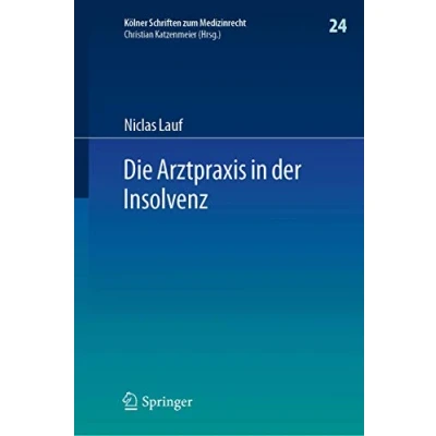 Abbildung von Die Arztpraxis in der Insolvenz (Kölner Schriften zum Medizinrecht, 24, Band 24)