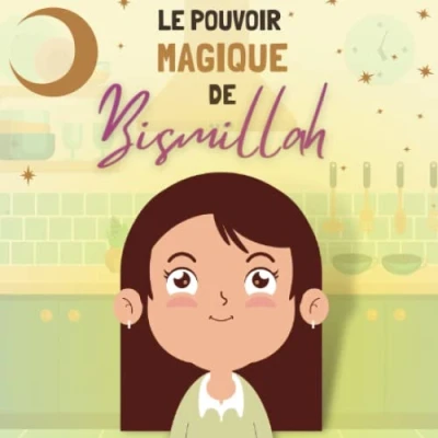 Abbildung von Le pouvoir magique de Bismillah: Histoire inspirante Livre enfant Islam 2 5 ans
