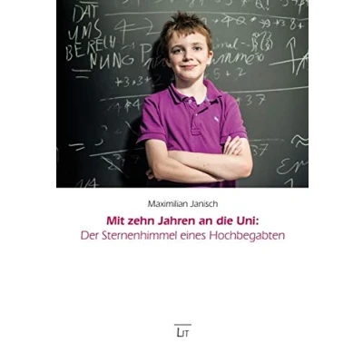 Abbildung von Mit zehn Jahren an die Uni: Der Sternenhimmel eines Hochbegabten: Unter Mitarbeit von Thomas Drisch, Vater Maximilian