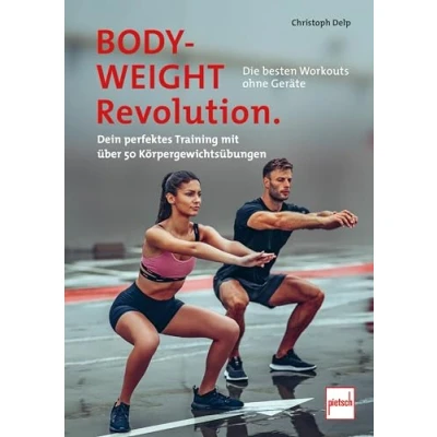 Abbildung von Bodyweight Revolution: Die besten Workouts ohne Geräte: Dein perfektes Training mit über 50 Körpergewichtsübungen