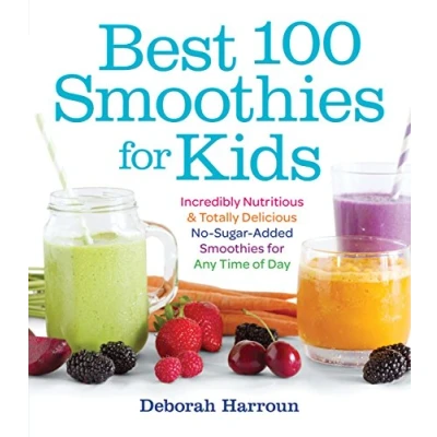 Abbildung von Best 100 Smoothies for Kids: Incredibly Nutritious and Totally Delicious No Sugar Added Any Time of Day