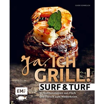 Abbildung von Ja, ich grill Surf and Turf: 30 Kombinationen aus Fisch und Fleisch zum Niederknien