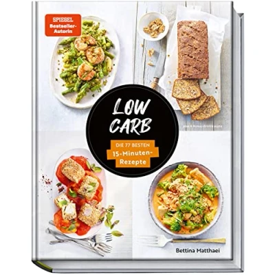 Abbildung von Low Carb: Die 77 besten 15 Minuten Rezepte Köstliche kohlenhydratarme für den Feierabend. Spiegel Bestseller Autorin