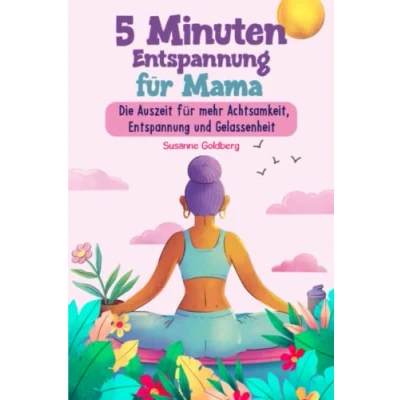 Abbildung von 5 Minuten Entspannung für Mama: Die Auszeit mehr Achtsamkeit, und Gelassenheit