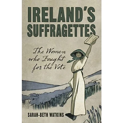 Abbildung von Ireland&#039;s Suffragettes: the Women Who Fought for Vote