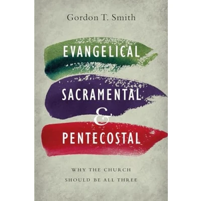 Abbildung von Evangelical, Sacramental, and Pentecostal: Why the Church Should Be All Three