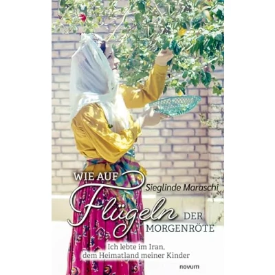 Abbildung von Wie auf Flügeln der Morgenröte: Ich lebte im Iran, dem Heimatland meiner Kinder