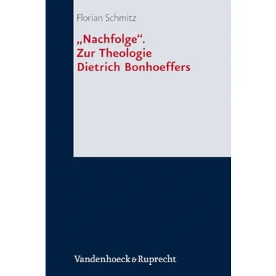 Abbildung von &quot;Nachfolge&quot;. zur Theologie Dietrich Bonhoeffers: Dissertationsschrift (Forschungen systematischen und ökumenischen Theologie, Band 138)