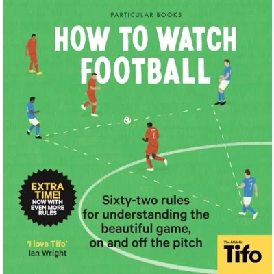 Abbildung von How To Watch Football: 62 rules for understanding the beautiful game, on and off pitch