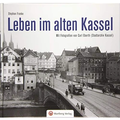 Abbildung von Leben im alten Kassel: Mit Fotografien von Carl Eberth (Stadtarchiv Kassel) (Historischer Bildband)