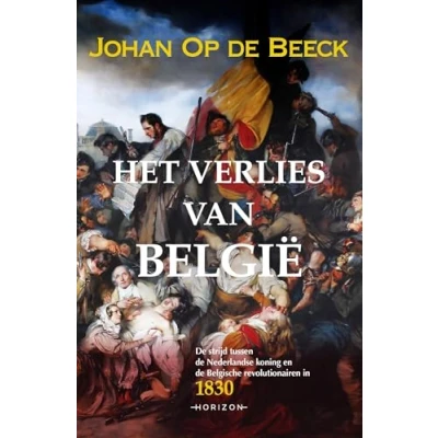Abbildung von Het verlies van België: de strijd tussen Nederlandse koning en Belgische revolutionairen in 1830