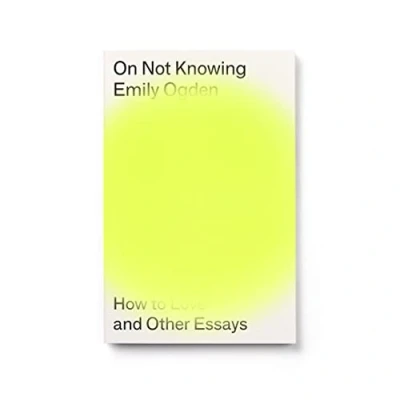 Abbildung von On Not Knowing: How to Love and Other Essays