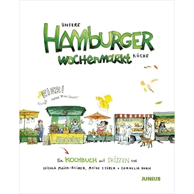 Abbildung von Unsere Hamburger Wochenmarkt Küche: Ein Kochbuch mit Skizzen von Wochenmärkten