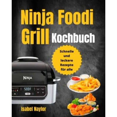 Abbildung von Ninja Foodi Grill Kochbuch: Schnelle und leckere Rezepte für alle