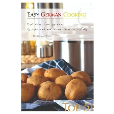 Abbildung von Easy German Cooking: Top 51 RECIPES Best Dishes from Germany and how to cook them SUCCESSFULLY