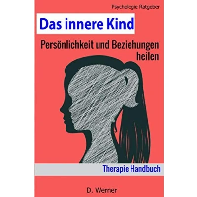 Abbildung von Das innere Kind: Persönlichkeit und Beziehungen heilen Therapie Handbuch