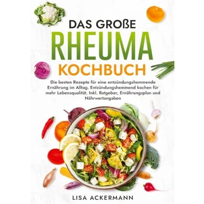 Abbildung von Das große Rheuma Kochbuch: Die besten Rezepte für eine entzündungshemmende Ernährung im Alltag. Entzündungshemmend kochen mehr Lebensqualität. Inkl. Ratgeber, Ernährungsplan und Nährwertangaben