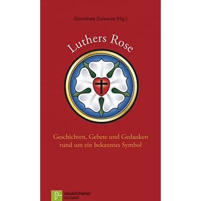 Abbildung von Luthers Rose: Geschichten, Gebete und Gedanken rund um ein bekanntes Symbol