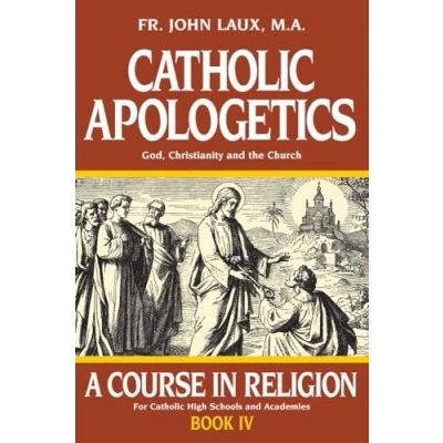 Abbildung von Catholic Apologetics: A Course In Religion Book IV: God, Christianity, And The Church (A Religion, 4, Band 4)