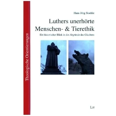 Abbildung von Luthers unerhörte Menschen &amp; Tierethik: Ein historischer Blick in die Abgründe des Glaubens
