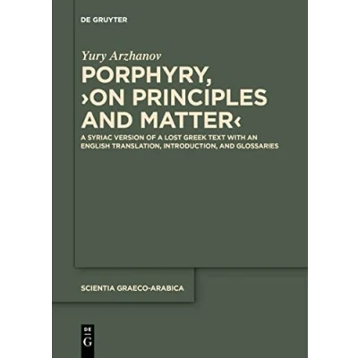 Abbildung von Porphyry, ›On Principles and Matter‹: a Syriac Version of Lost Greek Text with an English Translation, Introduction, Glossaries (Scientia Graeco Arabica, 34)
