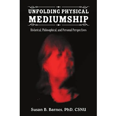 Abbildung von Unfolding Physical Mediumship: Historical, Philosophical, and Personal Perspectives
