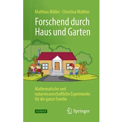 Abbildung von Forschend durch Haus und Garten: Mathematische naturwissenschaftliche Experimente für die ganze Familie