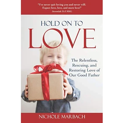 Abbildung von Hold On to Love: The Relentless, Rescuing, Restoring Love of Our Good Father