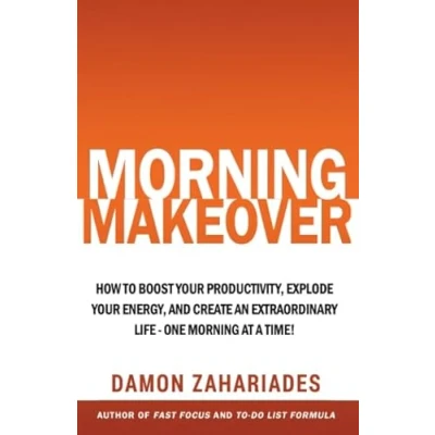 Abbildung von Morning Makeover: How To Boost Your Productivity, Explode Energy, and Create An Extraordinary Life One At A Time! (Improve Focus Mental Discipline, Band 2)