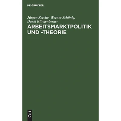 Abbildung von Arbeitsmarktpolitik und theorie: Lehrbuch zu empirischen, institutionellen theoretischen Grundfragen der Arbeitsökonomik