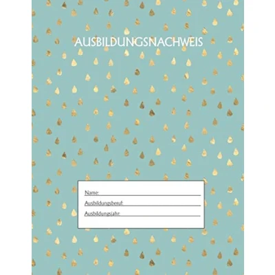Abbildung von Ausbildungsnachweis: Berichtsheft Ausbildung / Ausbildungsnachweisheft täglich/wöchentlich ausreichend für 1 Lehrjahr 1Woche je Seite/ Montag bis Sonntag Motiv Goldtropfen Grün