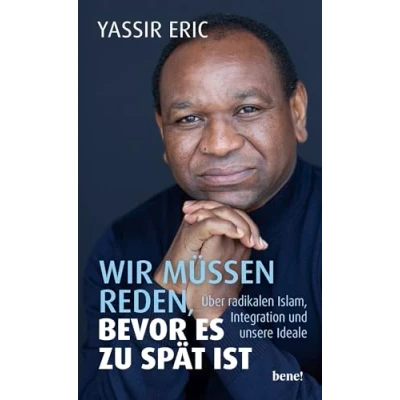 Abbildung von Wir müssen reden, bevor es zu spät ist: Über radikalen Islam, Integration und unsere Ideale