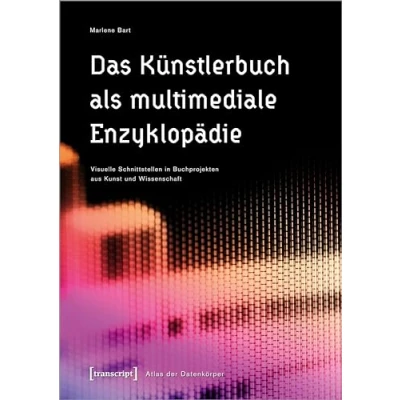 Abbildung von Das Künstlerbuch als multimediale Enzyklopädie: Visuelle Schnittstellen in Buchprojekten aus Kunst und Wissenschaft (Atlas der Datenkörper)