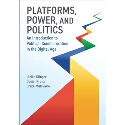 Abbildung von Platforms, Power, and Politics: An Introduction to Political Communication in the Digital Age