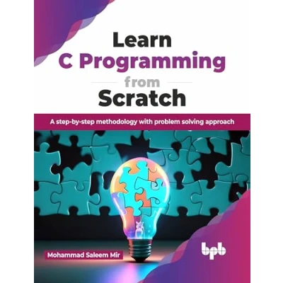 Abbildung von Learn C Programming from Scratch: A step by methodology with problem solving approach (English Edition)