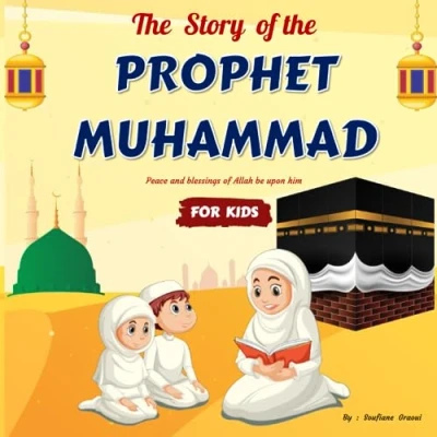 Abbildung von The Story of Prophet Muhammad For Kids: Islamic book Children All Ages Getting to Know and Love Muhammed in a Simple ... Quiz ! (Prophet Stories Kids, Band 3)