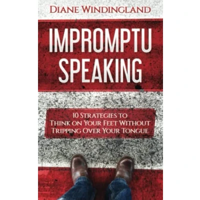 Abbildung von Impromptu Speaking: 10 Strategies to Think on Your Feet Without Tripping Over Tongue