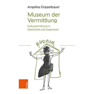 Abbildung von Museum der Vermittlung: Kulturvermittlung in Geschichte und Gegenwart