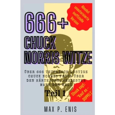 Abbildung von 666+ Chuck Norris Witze: Über 666 teuflisch lustige Facts über den härtesten, sexiesten Mann der Welt.