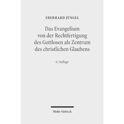Abbildung von Das Evangelium von der Rechtfertigung des Gottlosen als Zentrum christlichen Glaubens: Eine theologische Studie in ökumenischer Absicht