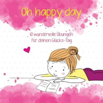 Abbildung von Oh Happy Day 10 wundervolle Übungen für deinen Glückstag:: Ein liebevoll illustriertes Mitmachbuch Kinder und Erwachsene (Geschenkbuch ... zum Thema Selbstvertrauen, ab 3 Jahren