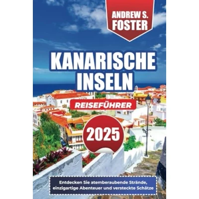 Abbildung von KANARISCHE INSELN REISEFÜHRER 2025: Entdecken Sie atemberaubende Strände, einzigartige Abenteuer und versteckte Schätze