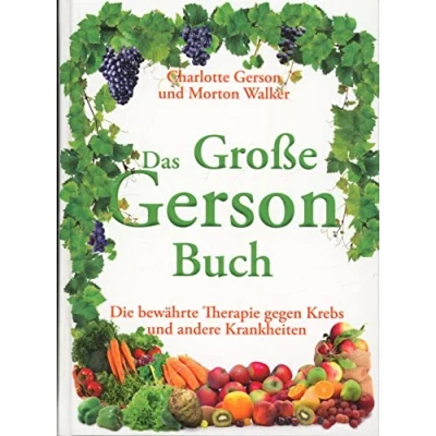 Abbildung von Das Große Gerson Buch: Die bewährte Therapie gegen Krebs und andere Krankheiten