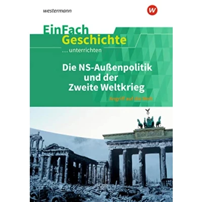 Abbildung von EinFach Geschichte ...unterrichten: die NS Außenpolitik und der Zweite Weltkrieg Angriff auf Welt