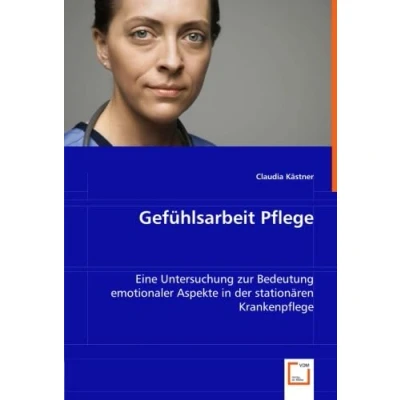 Abbildung von Gefühlsarbeit Pflege: Eine Untersuchung zur Bedeutung emotionaler Aspekte in der stationären Krankenpflege
