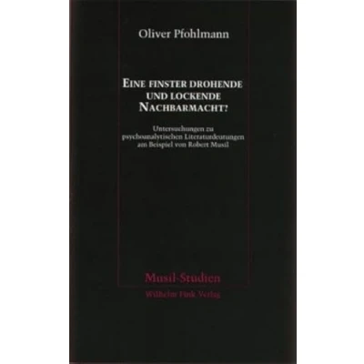 Abbildung von Eine finster drohende und lockende Nachbarmacht?: Untersuchungen zu psychoanalytischen Literaturdeutungen am Beispiel von Robert Musil (Musil Studien)