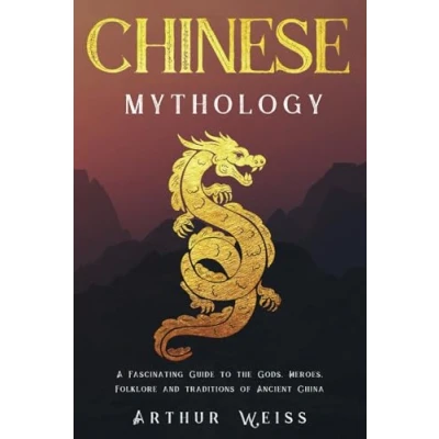 Abbildung von Chinese Mythology: A Fascinating Guide to the Gods, Heroes, Folklore and Traditions of Ancient China (History &amp; Mythology Collection)