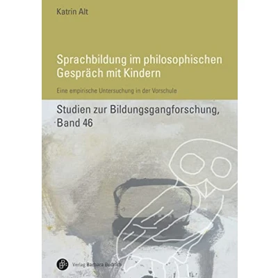 Abbildung von Sprachbildung im philosophischen Gespräch mit Kindern: Eine empirische Untersuchung in der Vorschule (Studien zur Bildungsgangforschung)