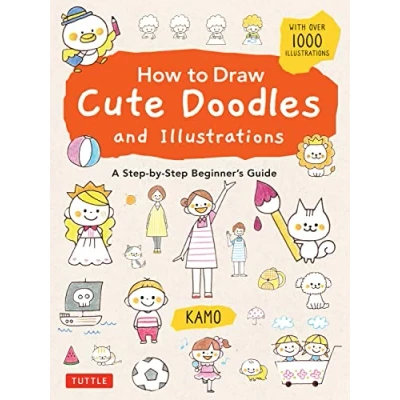 Abbildung von How to Draw Cute Doodles and Illustrations: A Step by Beginner&#039;s Guide With over 1000 Illustrations